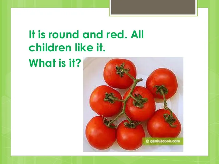 It is round and red. All children like it. What is it?