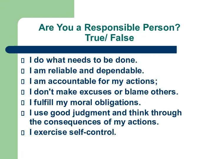 Are You a Responsible Person? True/ False I do what needs