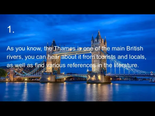 1. As you know, the Thames is one of the main