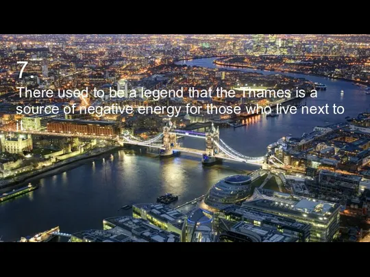 7. There used to be a legend that the Thames is