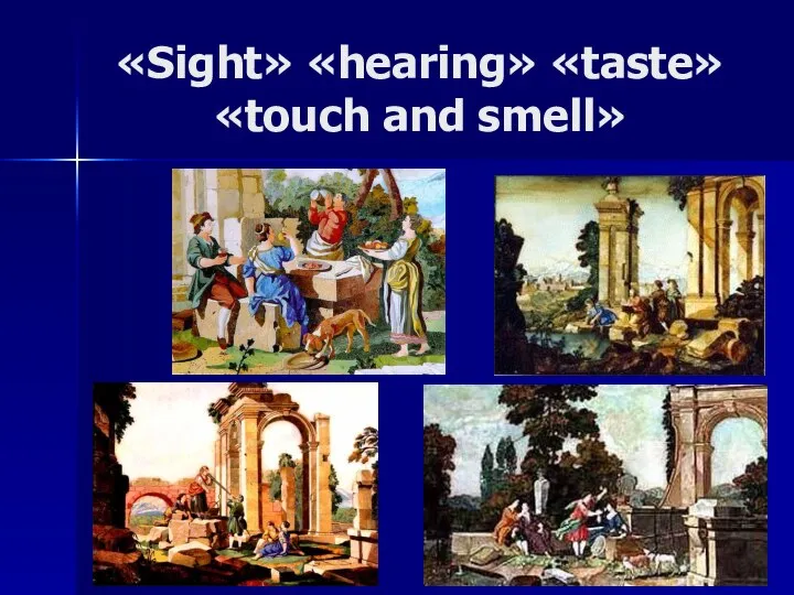 «Sight» «hearing» «taste» «touch and smell»