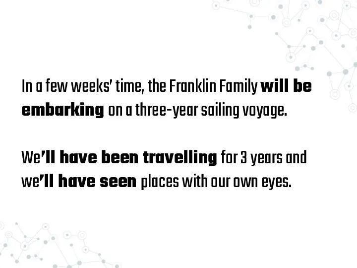 In a few weeks’ time, the Franklin Family will be embarking