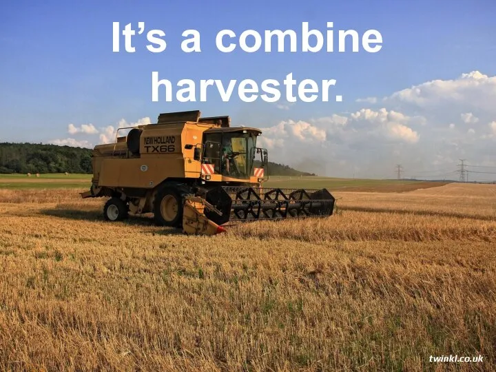 It’s a combine harvester. twinkl.co.uk