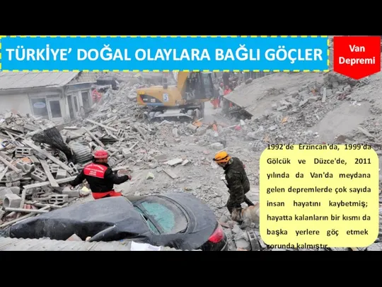 TÜRKİYE’ DOĞAL OLAYLARA BAĞLI GÖÇLER Van Depremi 1992'de Erzincan'da, 1999'da Gölcük