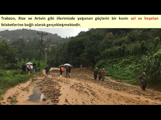 Trabzon, Rize ve Artvin gibi illerimizde yaşanan göçlerin bir kısmı sel