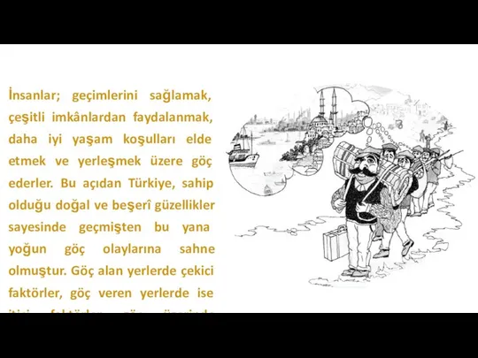 İnsanlar; geçimlerini sağlamak, çeşitli imkânlardan faydalanmak, daha iyi yaşam koşulları elde