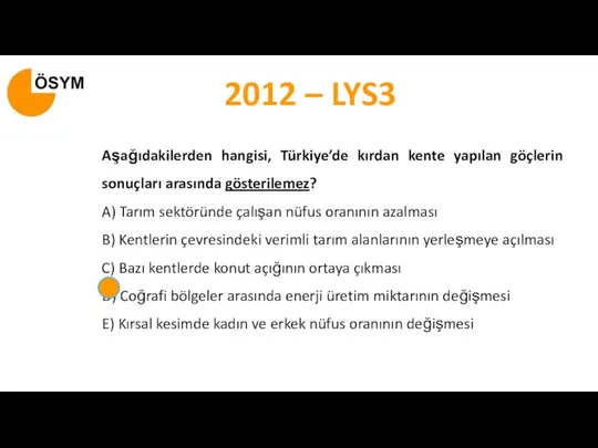 Aşağıdakilerden hangisi, Türkiye’de kırdan kente yapılan göçlerin sonuçları arasında gösterilemez? A)