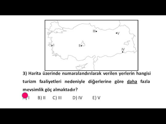 3) Harita üzerinde numaralandırılarak verilen yerlerin hangisi turizm faaliyetleri nedeniyle diğerlerine