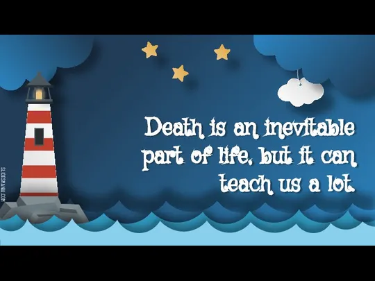 Death is an inevitable part of life, but it can teach us a lot.