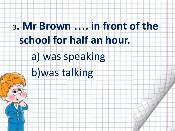 3. Mr Brown …. in front of the school for half