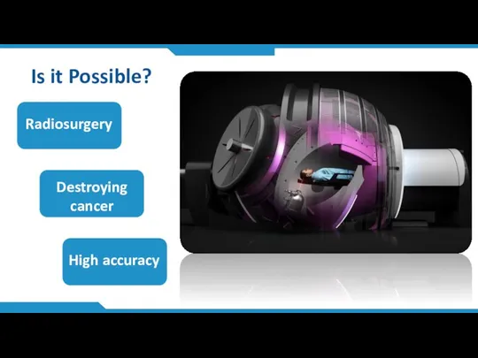 Is it Possible? Radiosurgery Destroying cancer High accuracy