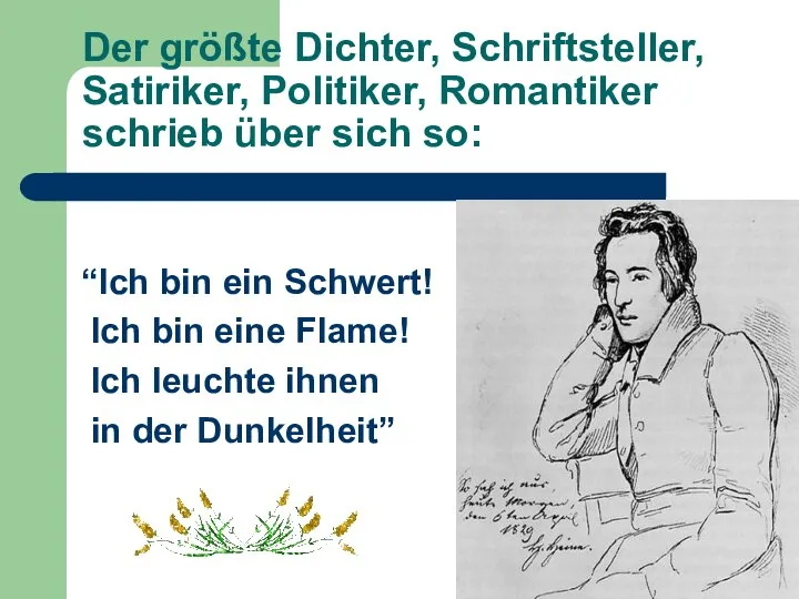 Der größte Dichter, Schriftsteller, Satiriker, Politiker, Romantiker schrieb über sich so: