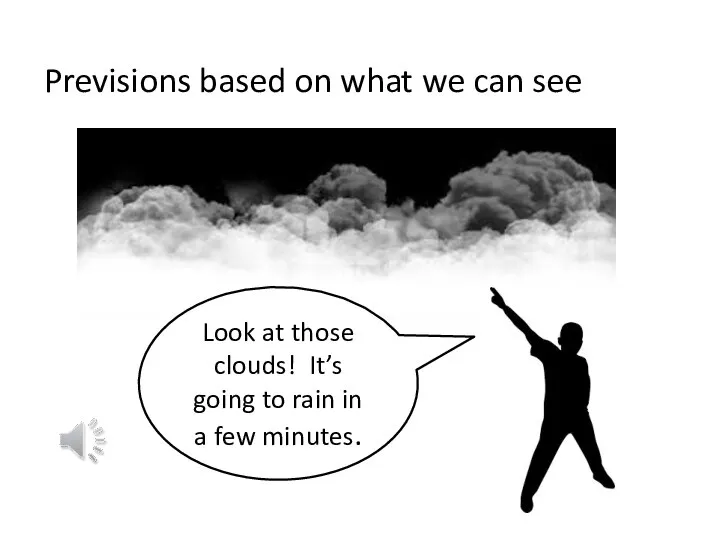 Previsions based on what we can see Look at those clouds!