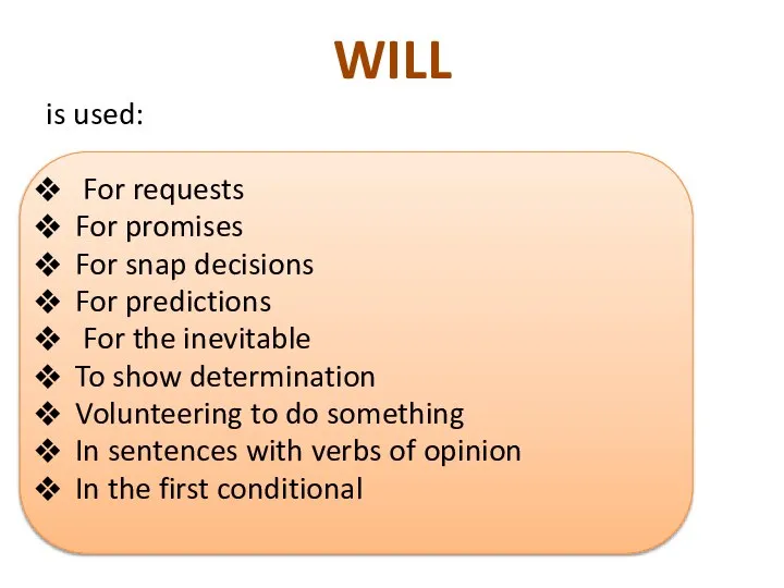 WILL is used: For requests For promises For snap decisions For