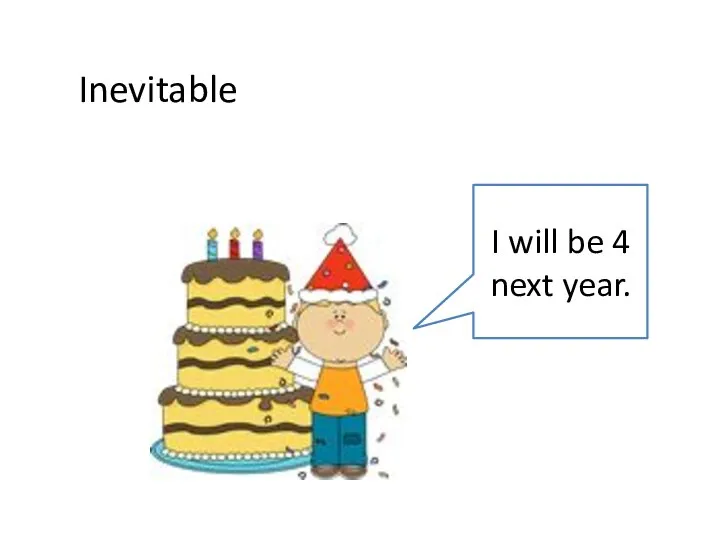 Inevitable I will be 4 next year.