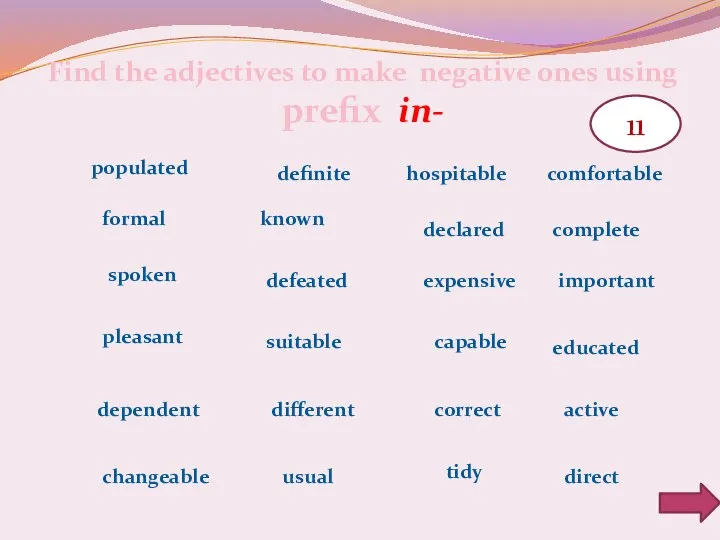 11 Find the adjectives to make negative ones using prefix in-