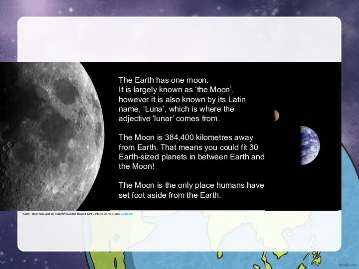 The Earth has one moon. It is largely known as ‘the