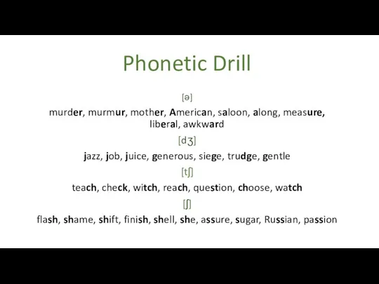 Phonetic Drill [ə] murder, murmur, mother, American, saloon, along, measure, liberal,