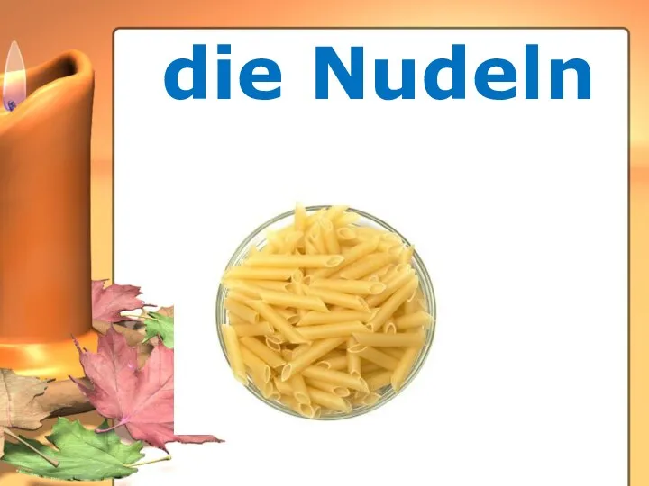 die Nudeln