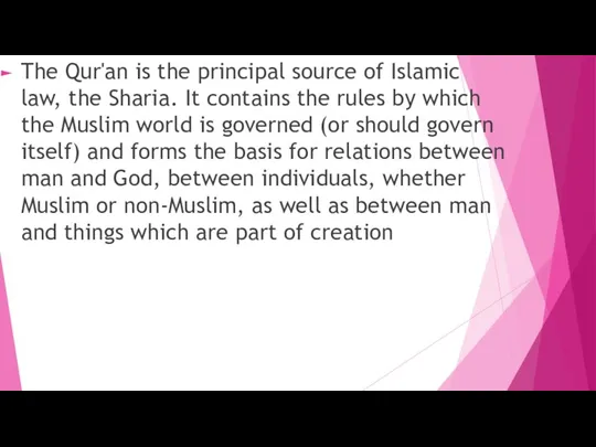 The Qur'an is the principal source of Islamic law, the Sharia.