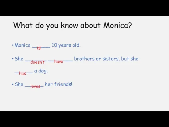 What do you know about Monica? Monica ______ 10 years old.