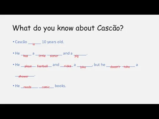 What do you know about Cascão? Cascão ______ 10 years old.