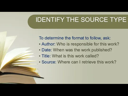 IDENTIFY THE SOURCE TYPE To determine the format to follow, ask: