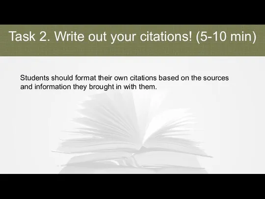 Task 2. Write out your citations! (5-10 min) Students should format