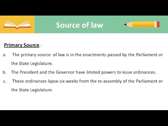 Source of law Primary Source : The primary source of law