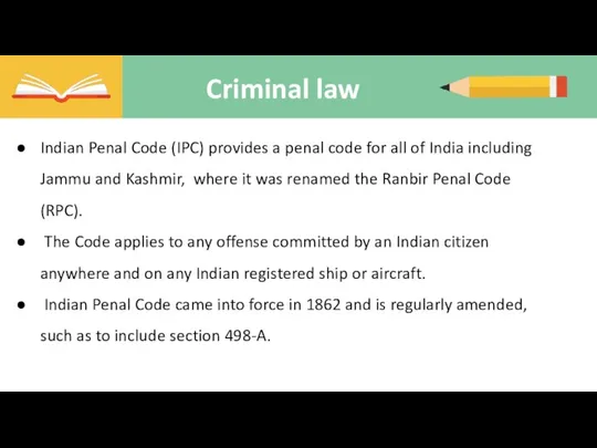 Criminal law Indian Penal Code (IPC) provides a penal code for
