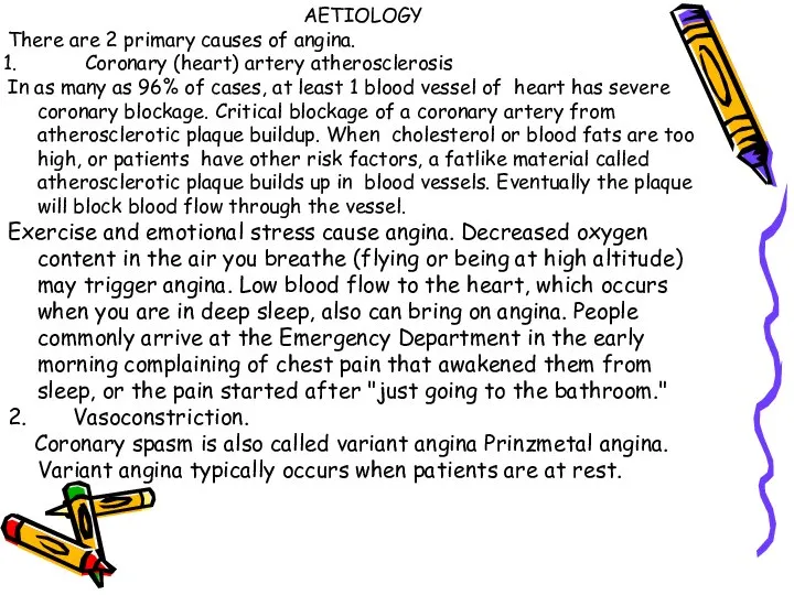 AETIOLOGY There are 2 primary causes of angina. Coronary (heart) artery