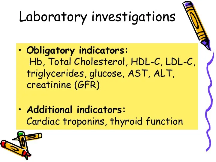 Laboratory investigations Obligatory indicators: Hb, Total Cholesterol, HDL-C, LDL-C, triglycerides, glucose,