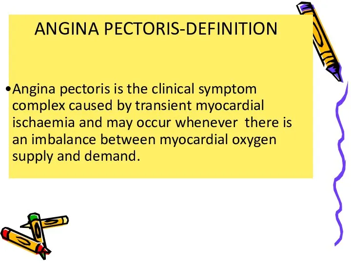 ANGINA PECTORIS-DEFINITION Angina pectoris is the clinical symptom complex caused by