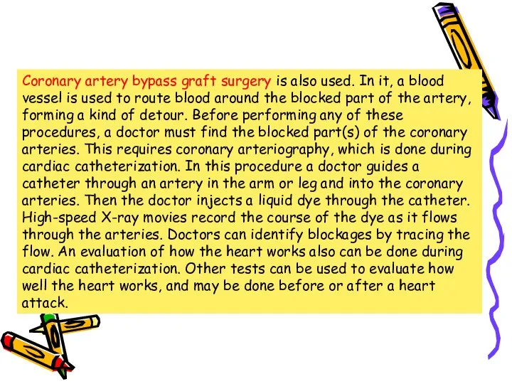 Coronary artery bypass graft surgery is also used. In it, a