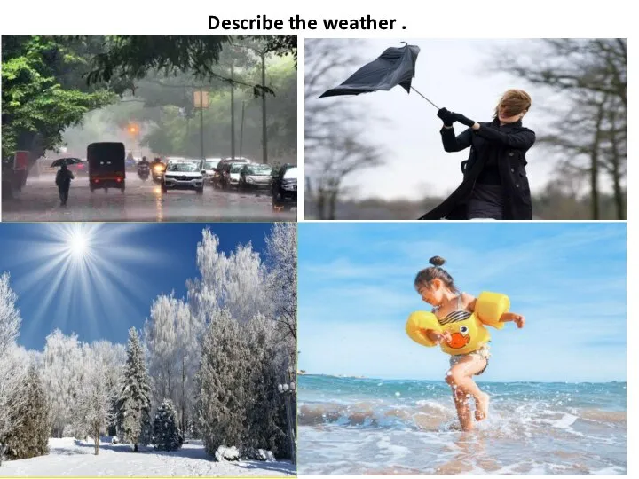 Describe the weather .