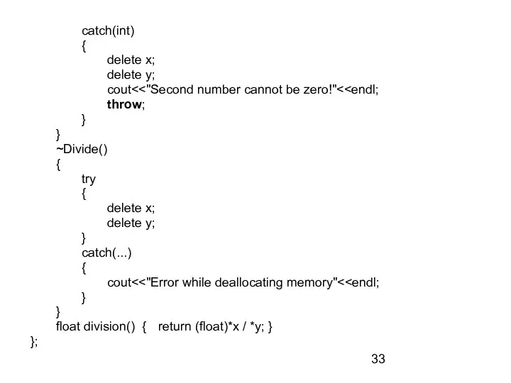 catch(int) { delete x; delete y; cout throw; } } ~Divide()
