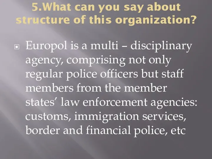 5.What can you say about structure of this organization? Europol is