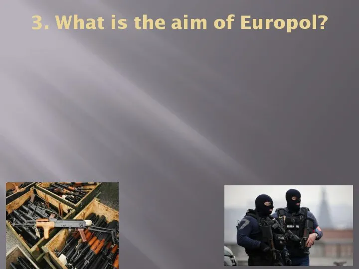 3. What is the aim of Europol?