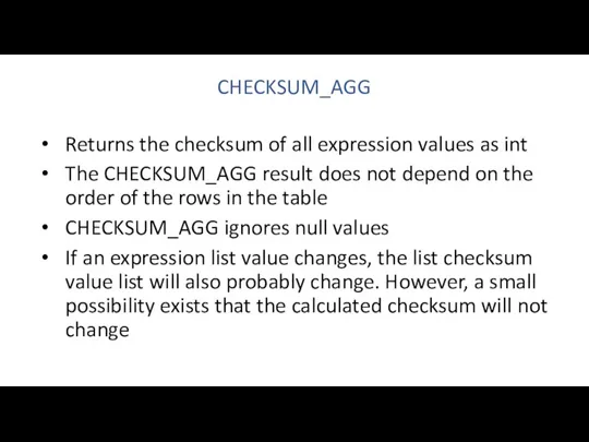 CHECKSUM_AGG Returns the checksum of all expression values as int The