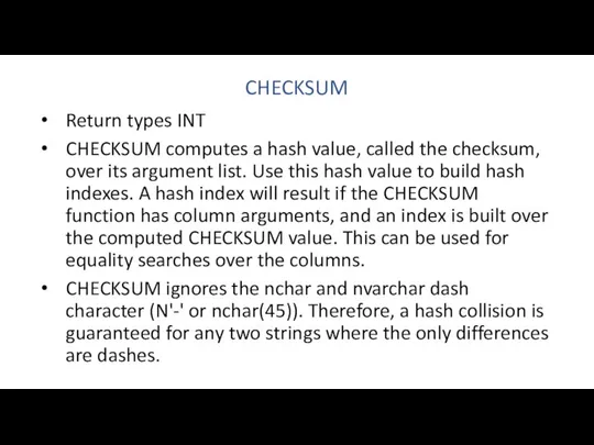 CHECKSUM Return types INT CHECKSUM computes a hash value, called the