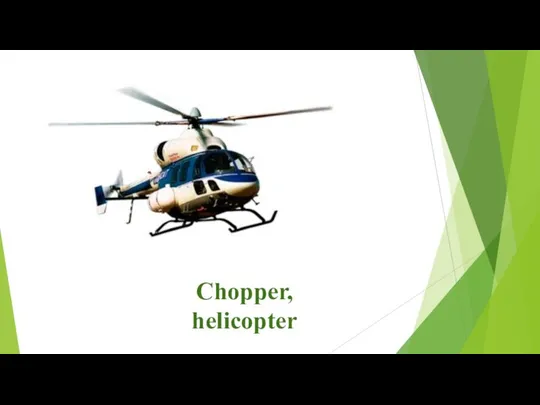 Chopper, helicopter