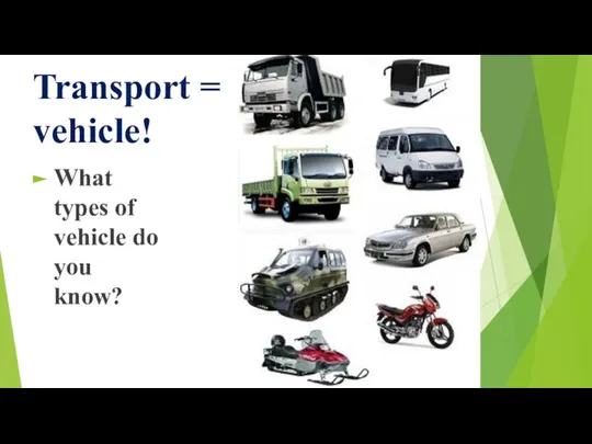 Transport = vehicle! What types of vehicle do you know?