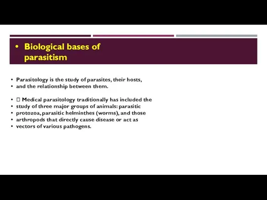 Biological bases of parasitism Parasitology is the study of parasites, their