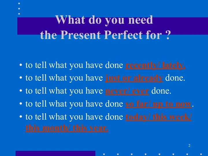 What do you need the Present Perfect for ? to tell