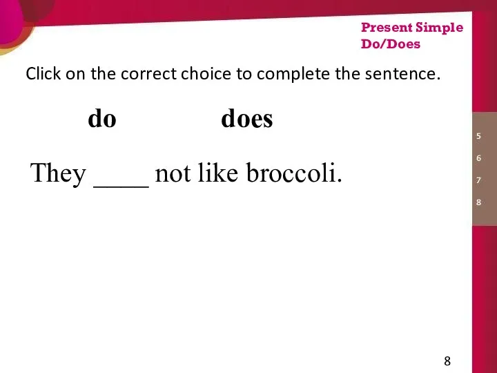 They ____ not like broccoli. Click on the correct choice to