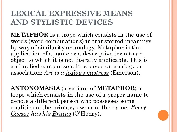 LEXICAL EXPRESSIVE MEANS AND STYLISTIC DEVICES METAPHOR is a trope which