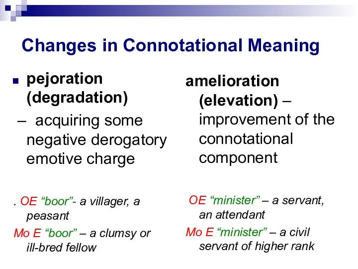 Changes in Connotational Meaning pejoration (degradation) – acquiring some negative derogatory