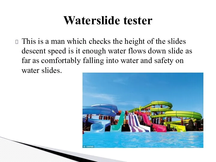 This is a man which checks the height of the slides