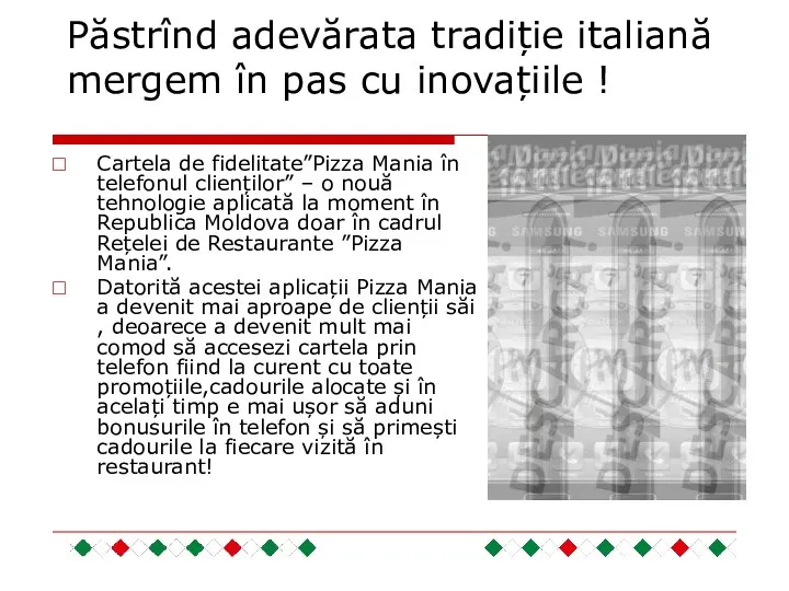 Păstrînd adevărata tradiție italiană mergem în pas cu inovațiile ! Cartela