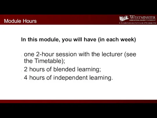 In this module, you will have (in each week) one 2-hour